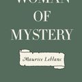 Cover Art for 9781523622528, The Woman of Mystery by Maurice Leblanc