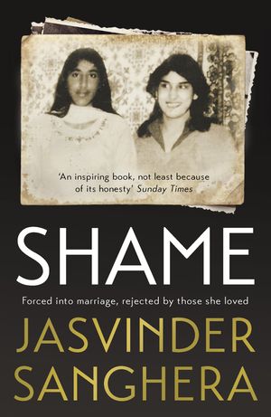 Cover Art for 9781473631335, Shame: The bestselling true story of a girl's struggle to survive by Jasvinder Sanghera