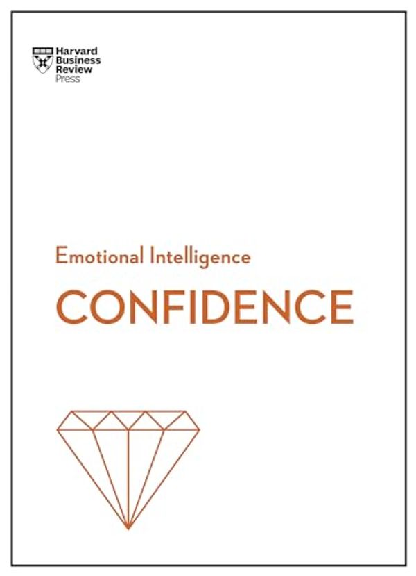 Cover Art for 9781633696662, Confidence (HBR Emotional Intelligence Series) by Harvard Business Review, Chamorro-Premuzic, Tomas, Rosabeth Moss Kanter, Amy Jen Su, Peter Bregman