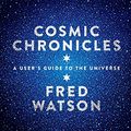 Cover Art for B07YBSVGVH, Cosmic Chronicles: A user's guide to the Universe by Fred Watson