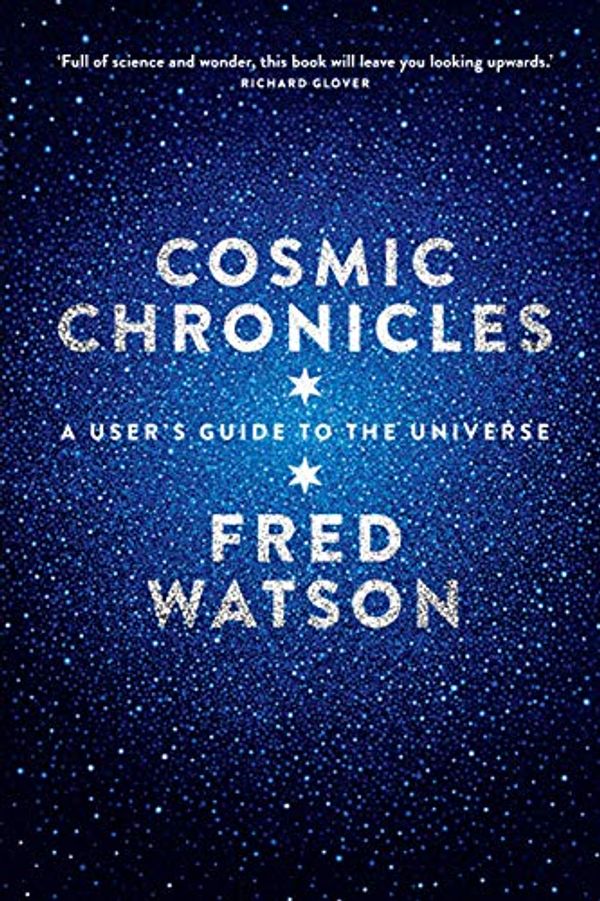 Cover Art for B07YBSVGVH, Cosmic Chronicles: A user's guide to the Universe by Fred Watson