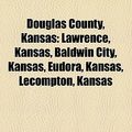 Cover Art for 9781157241454, Douglas County, Kansas: Lawrence, Kansas, Baldwin City, Kansas, Eudora, Kansas, Lecompton, Kansas by Books Llc