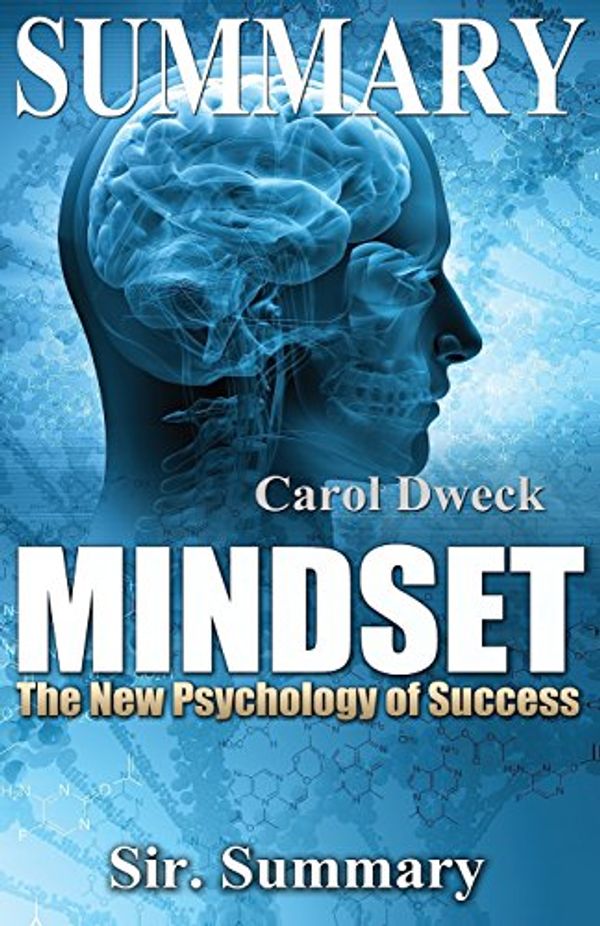 Cover Art for 9781539551614, Summary - Mindset: The New Psychology of Success - By Carol Dweck (Mindset: The New Psychology of Success - Paperback, Book, Audiobook, Audible, Dweck, Psychology of Success) by Sir. Summary