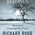 Cover Art for B011H5IDJG, Everything Belongs: The Gift of Contemplative Prayer by Richard Rohr