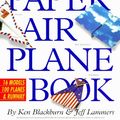 Cover Art for 9781563056314, The World Record Paper Airplane Book by Ken Blackburn
