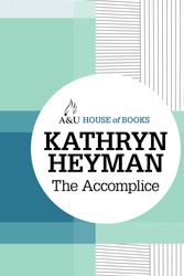 Cover Art for 9781743314357, The Accomplice by Kathryn Heyman