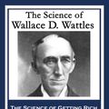 Cover Art for 9781633845565, The Science of Wallace D. WattlesThe Science of Getting Rich; The Science of Bei... by Wallace D. Wattles