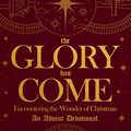 Cover Art for B07RJH5PRX, The Glory Has Come: Encountering the Wonder of Christmas [An Advent Devotional] by Joshua Mills