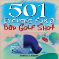 Cover Art for 9781402202544, 501 Excuses for a Bad Golf Shot by Justin Exner
