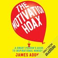 Cover Art for B0779M7P5C, The Motivation Hoax: A Smart Person's Guide to Inspirational Nonsense by James Adonis