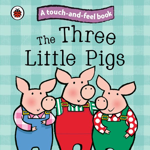 Cover Art for 9781409304524, Ladybird Touch and Feel: The Three Little Pigs by Ladybird