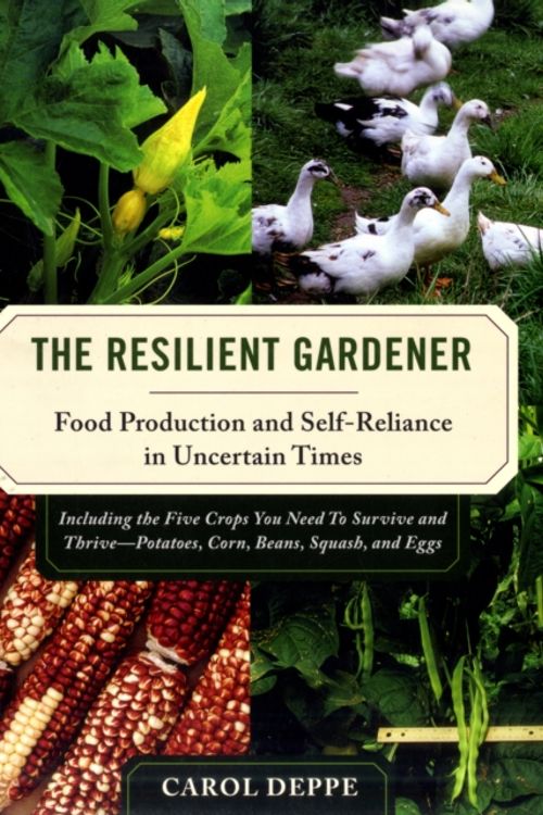 Cover Art for 9781603580311, The Resilient Gardener: Food Production and Self-Reliance in Uncertain Times by Carol Deppe