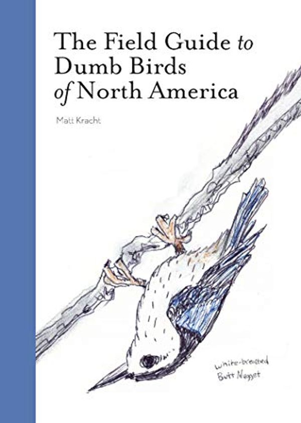 Cover Art for B07JKBZKHF, The Field Guide to Dumb Birds of North America by Matt Kracht