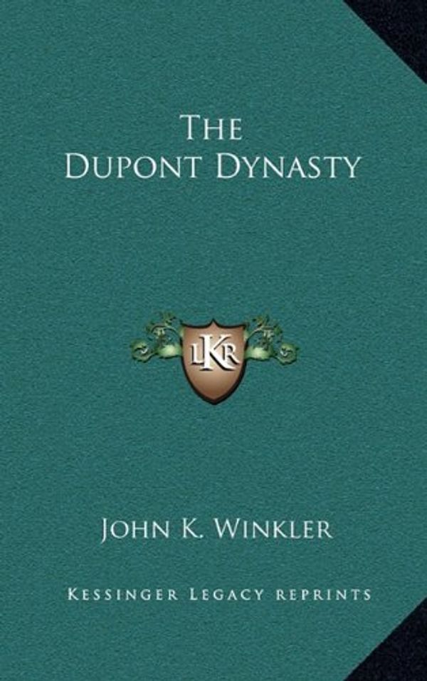 Cover Art for 9781163207109, The DuPont Dynasty by John K. Winkler
