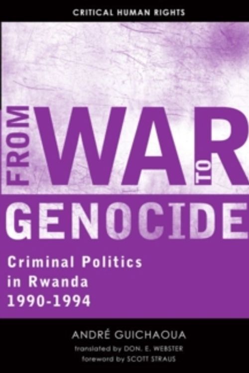 Cover Art for 9780299298241, From War to GenocideCriminal Politics in Rwanda, 1990-1994 by Andre Guichaoua,Don E. Webster