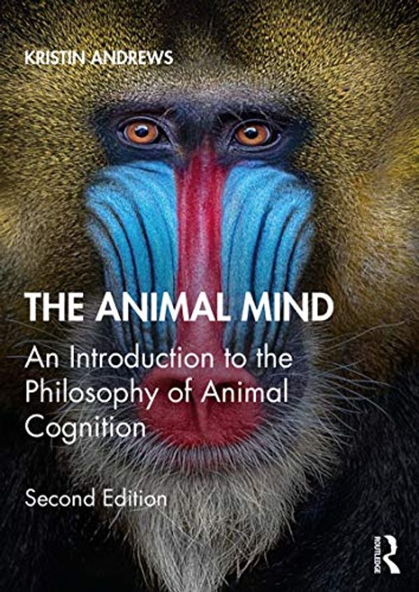 Cover Art for B088SNBX2M, The Animal Mind: An Introduction to the Philosophy of Animal Cognition by Kristin Andrews