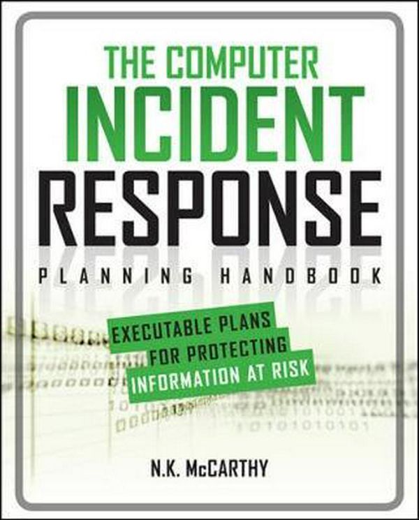 Cover Art for 9780071790390, The Computer Incident Response Planning Handbook: Executable Plans for Protecting Information at Risk by N.k. McCarthy, Matthew Todd, Jeff Klaben