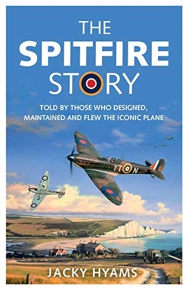 Cover Art for 9781789291360, The Spitfire Story: Told By Those Who Designed, Maintained and Flew the Iconic Plane by Jacky Hyams