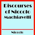 Cover Art for B01DDNTV00, Discourses of Niccolo Machiavelli by Niccolo Machiavelli