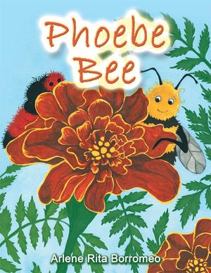 Cover Art for 9781483628233, Phoebe Bee by Arlene Rita Borromeo