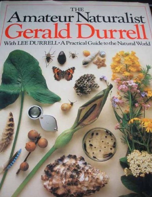Cover Art for B0161T1O2G, The Amateur Naturalist: A Practical Guide to the Natural World by Durrell, Gerald, Durrell, Lee (September 30, 1982) Hardcover by Gerald Durrell