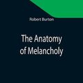 Cover Art for 9789355345721, The Anatomy of Melancholy by Robert Burton