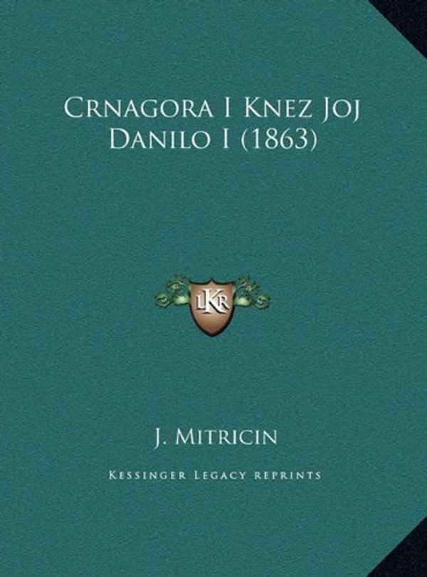 Cover Art for 9781169598539, Crnagora I Knez Joj Danilo I (1863) Crnagora I Knez Joj Danilo I (1863) by J Mitricin