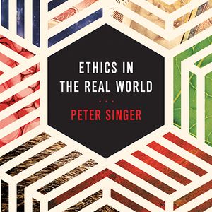 Cover Art for 9781515960041, Ethics in the Real World: 82 Brief Essays on Things That Matter by Peter Singer