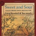 Cover Art for 9780395547984, Sweet and Sour: Tales from China by Carol Kendall, Yao-Wen Li, Shirley Felts