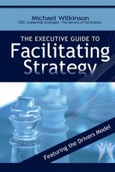 Cover Art for 9780972245814, The Executive Guide to Facilitating Strategy by Michael Wilkinson