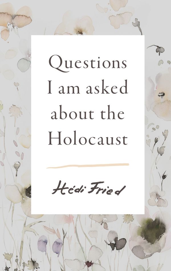 Cover Art for 9781925713800, Questions I Am Asked about the Holocaust by Hédi Fried, Alice E. Olsson