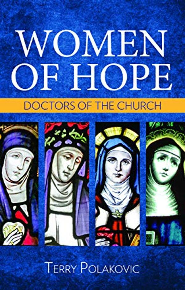 Cover Art for B0921Q1KBM, Women of Hope: Doctors of the Church by Terry Polakovic