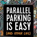 Cover Art for 9781646041589, Parallel Parking Is Easy (and Other Lies): Everything New Drivers Need to Know to Stay Safe and Smart on the Road by Kristy Grant