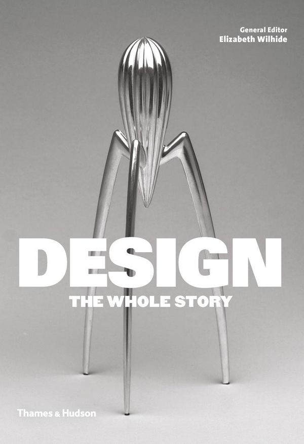 Cover Art for 9780500292280, Design: The Whole Story by Elizabeth Wilhide and jonathan Glancey