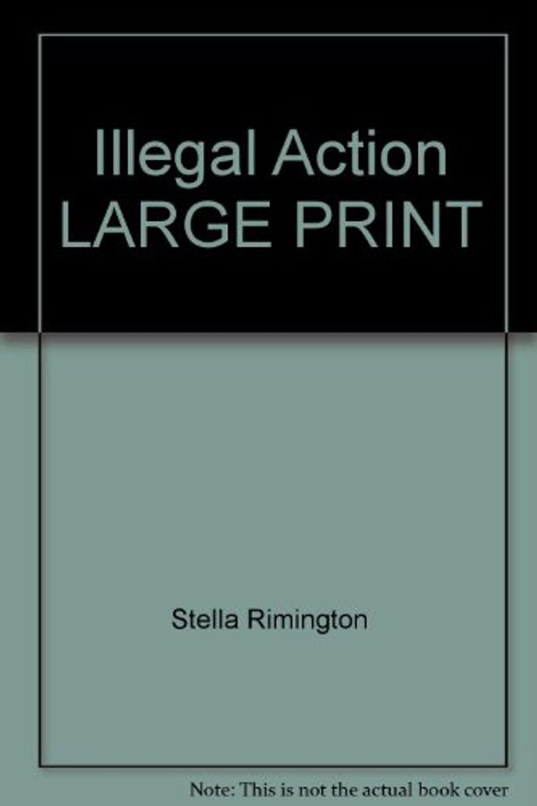 Cover Art for 9781405619165, Illegal Action LARGE PRINT by Stella Rimington