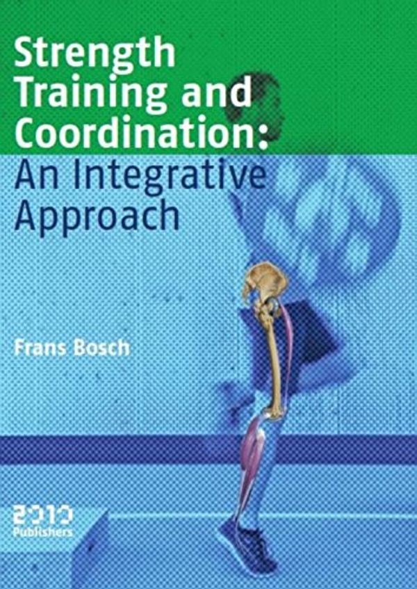 Cover Art for 9789490951276, Strength training and coordination: an integrative approach by Frans Bosch