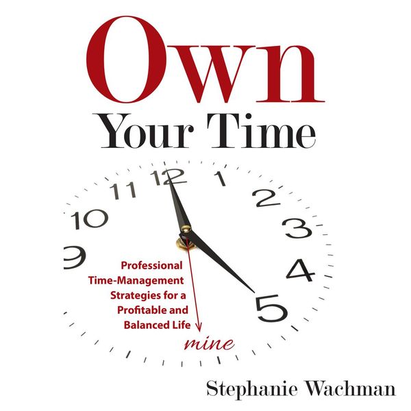 Cover Art for 9781987181074, Own Your Time: Professional Time-Management Strategies for a Profitable and Balanced Life by Unknown