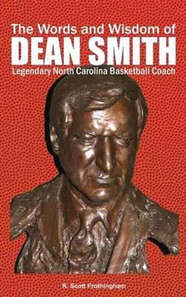 Cover Art for 9781508442165, The Words and Wisdom of DEAN SMITH: Legendary North Carolina Basketball Coach by Frothingham, R Scott