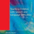 Cover Art for 9781138165502, Teaching Children with Speech and Language Difficulties by Deirdre Martin