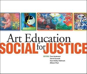 Cover Art for 9781890160470, Art Education for Social Justice by Tom Anderson, David Gussak, Kara Kelley Hallmark, Alison Paul