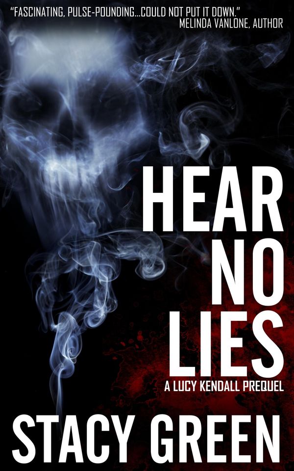 Cover Art for 1230000618007, Hear No Lies (A Lucy Kendall Prequel Novella) by Stacy Green