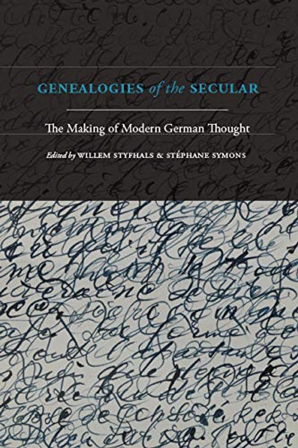 Cover Art for 9781438476407, Genealogies of the Secular: The Making of Modern German Thought by Willem Styfhals (editor), Stéphane Symons (editor)