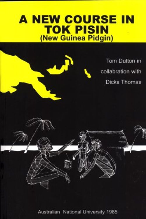 Cover Art for 9780858833418, A New Course in Tok Pisin (New Guinea Pidgin) by Thomas Edward Dutton, Dicks Thomas