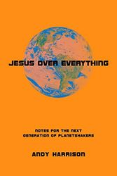 Cover Art for 9781950247004, Jesus Over Everything: Notes For The Next Generation of Planetshakers by Andy Harrison