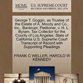 Cover Art for 9781270395645, George T. Goggin, as Trustee of the Estate of A. Moody and Co., Inc., Bankrupt, Petitioner, V. H. L. Byram, Tax Collector for the County of Los Angeles, State of California U.S. Supreme Court Transcript of Record with Supporting Pleadings by WELLER, FRANK C, KENNEDY, HAROLD W