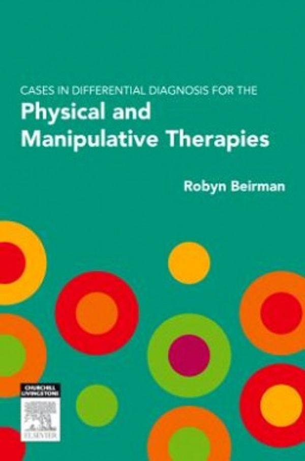 Cover Art for 9780729539975, Cases in Differential Diagnosis for the Physical and Manipulative Therapies by Robyn Beirman