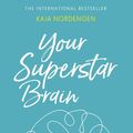 Cover Art for 9780349417202, Your Superstar Brain: Unlocking the Secrets of the Human Mind by Kaja Nordengen