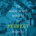 Cover Art for 9781477317365, The Man Who Wrote the Perfect Novel: John Williams, Stoner, and the Writing Life by Charles J. Shields