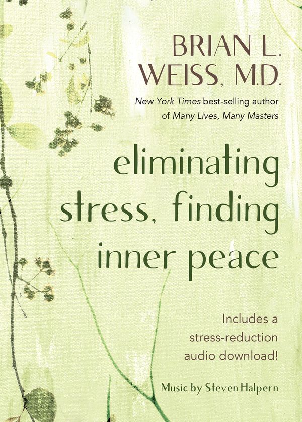 Cover Art for 9781401961626, Eliminating Stress, Finding Inner Peace by Brian L. Weiss