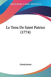 Cover Art for 9781104989514, Le Trou de Saint Patrice (1774) by Anonymous